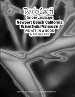 Dark Cacti Garden Landscape Newport Beach California Modern Digital Photography PRINTS IN A BOOK by Artist Grace Divine