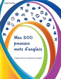 Mes 500 premiers mots d'anglais - J'apprends le vocabulaire anglais