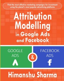 Attribution Modelling in Google Ads and Facebook