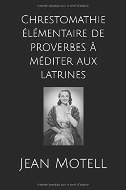 Chrestomathie elementaire de proverbes a mediter aux latrines