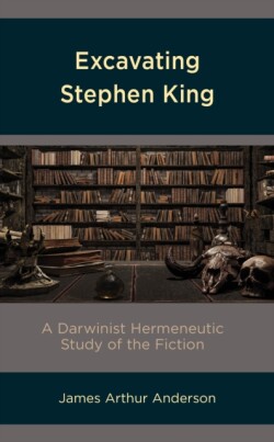 Excavating Stephen King A Darwinist Hermeneutic Study of the Fiction