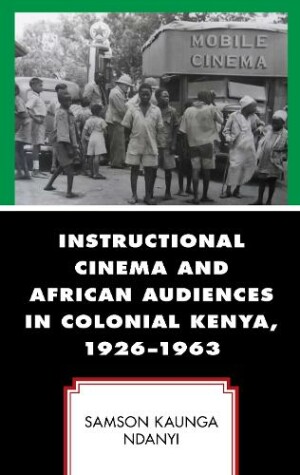 Instructional Cinema and African Audiences in Colonial Kenya, 1926–1963