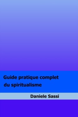 Guide pratique complet du spiritualisme