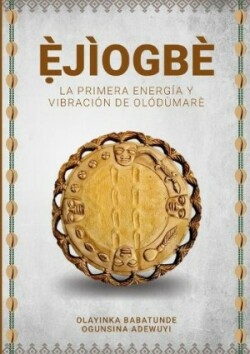 Ẹ̀JÌOGBÈ - La primera energía y vibración de Olódùmarè