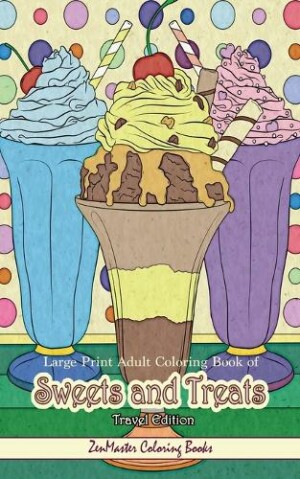 Large Print Adult Coloring Book of Sweets and Treats Travel Edition