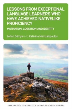 Lessons from Exceptional Language Learners Who Have Achieved Nativelike Proficiency Motivation, Cognition and Identity
