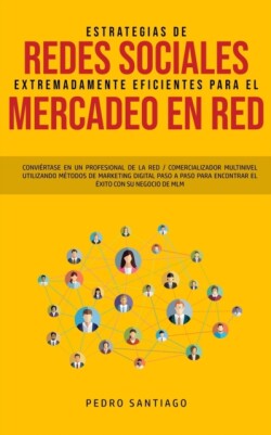 Estrategias de Redes Sociales Extremadamente Eficientes Para el Mercadeo en red