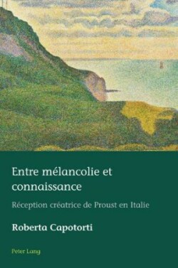 Entre mélancolie et connaissance; Réception créatrice de Proust en Italie