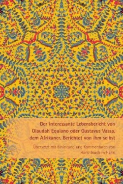 interessante Lebensbericht von Olaudah Equiano oder Gustavus Vassa, dem Afrikaner