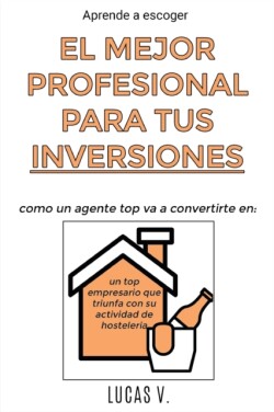 Aprende a escoger EL MEJOR PROFESIONAL PARA TUS INVERSIONES. The best professional for hostelry and leisure investments BAR RESTAURANT (SPANISH VERSION)