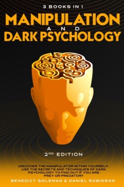 Manipulation and Dark Psychology - 2nd Edition - 3 Books in 1