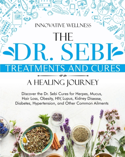 Dr. Sebi Treatments and Cures - A Healing Journey