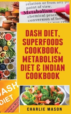 Dash Diet, Superfoods Cookbook, Metabolism Diet & Indian Cookbook