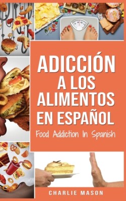 Adiccion a los alimentos En espanol/Food Addiction In Spanish