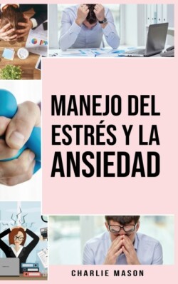 Manejo del estres y la ansiedad En espanol/ Stress and anxiety management In Spanish
