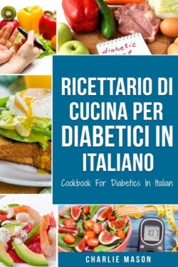 Ricettario Di &#8232;Cucina Per Diabetici In Italiano/ Cookbook For Diabetics In Italian