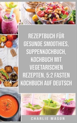 Rezeptbuch Fur Gesunde Smoothies & Suppenkochbuch & Kochbuch Mit Vegetarischen Rezepten & 5