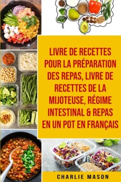 Livre de recettes pour la preparation des repas, livre de recettes de la mijoteuse, Regime intestinal & repas en un pot En francais