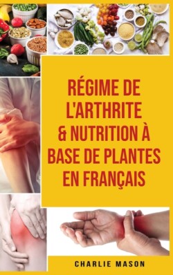 Regime de l'arthrite & Nutrition a base de plantes En francais