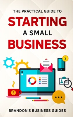 Practical Guide To Starting A Small Business