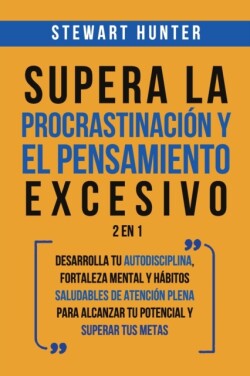 Supera la Procrastinación y el pensamiento excesivo 2 en 1