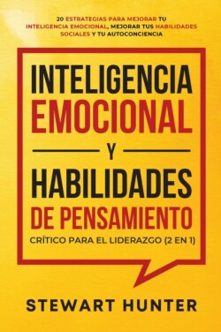 Inteligencia Emocional y Habilidades de Pensamiento Crítico para el Liderazgo (2 en 1)