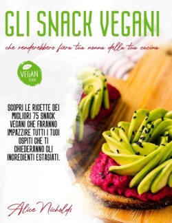 Gli Snack Vegani Che Renderebbero Fiera Tua Nonna Della Tua Cucina