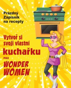 Vytvo&#345; si svoji vlastni kucha&#345;ku pro Wonder Women