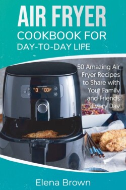 Air Fryer Cookbook for Day-to-Day Life