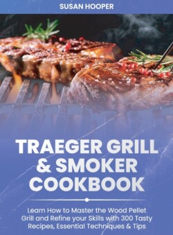 Traeger Grill and Smoker Cookbook