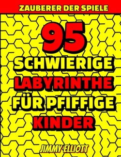 95 Schwierige Labyrinthe Fur Pfiffige Kinder - Labyrinth Ratselbucher