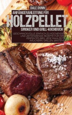 Anfangeranleitung Fur Holzpellet-Smoker Und Grill-Kochbuch