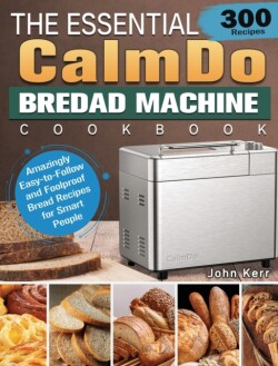 Essential CalmDo Bread Machine Cookbook