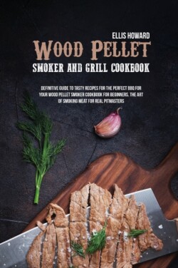 Wood Pellet Smoker and Grill Cookbook