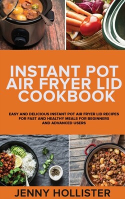 Instant Pot Air Fryer Lid Cookbook