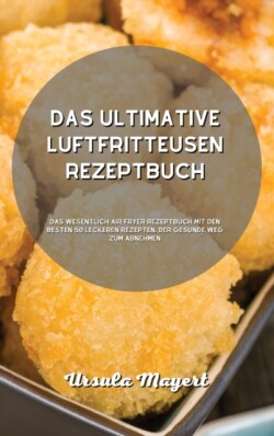 ultimative Luftfritteusen- Rezeptbuch