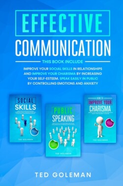 Effective communication -3 books in 1: Improve your social skills in relationships and improve your charisma by increasing your self-esteem. Speak easily in public and control emotions and anxiety