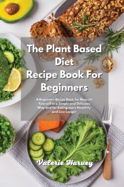 Plant Based Diet Recipe Book For Beginners