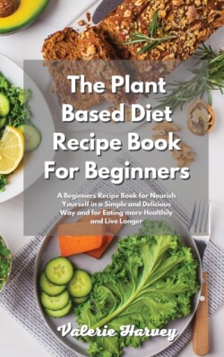 Plant Based Diet Recipe Book For Beginners