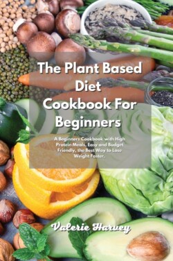 Plant Based Diet Cookbook For Beginners