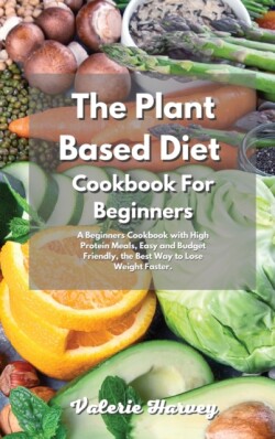 Plant Based Diet Cookbook For Beginners