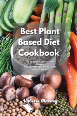 Complete Plant Based Diet Recipe Book 2021