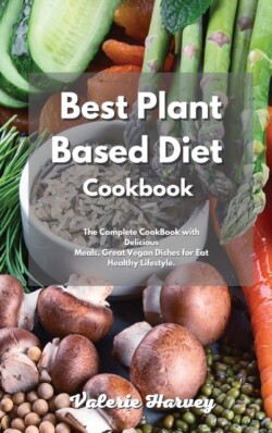 Complete Plant Based Diet Recipe Book 2021