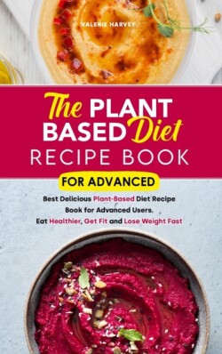 Plant Based Diet Recipe Book For Advanced