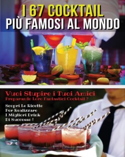 I 67 Cocktail Piu' Famosi Al Mondo - Libro in Italiano Contenente Le Migliori Ricette Da Bar - Full Color Paperback - Italian Version Book