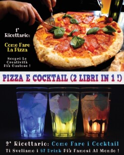 Pizza E Cocktail - (2 Books in 1) - Libro in Italiano Contenente Le Migliori Ricette Di Bar E Di Cucina - Full Color Paperback - Italian Version