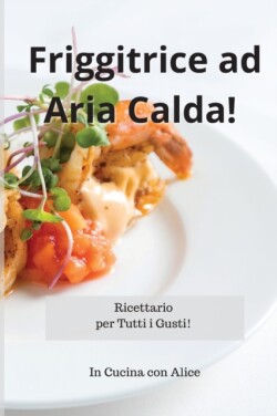 Friggitrice ad Aria Calda! Air Fryer Recipes (Italian Version)