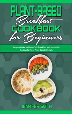 Plant Based Breakfast Cookbook for Beginners