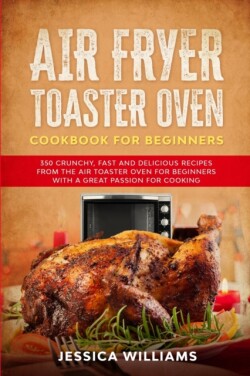 Air Fryer Toaster Oven Cookbook for Beginners