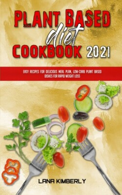 Plant Based Diet Cookbook 2021